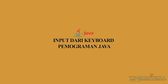 Input dari Keyboard Pemograman Java - TongkolPedia