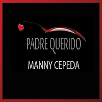 MP3/AAC Download - Padre Querido by Manny Cepeda - stream 12 track album free on top digital music platforms online | The Indie Music Board by Skunk Radio Live (SRL Networks London Music PR) - Saturday, 08 September, 2018