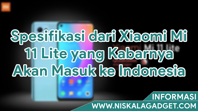 Spesifikasi dari Xiaomi Mi 11 Lite yang Kabarnya Akan Masuk ke Indonesia
