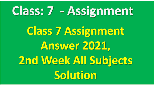Class: 7 Assignment Answer 2nd Week Assignment Answer PDF 2021