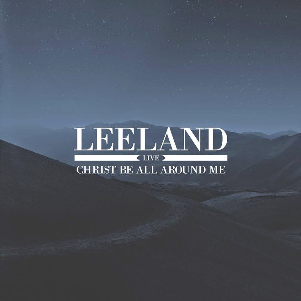 Leeland - Christ Be All Around Me - EP 2014