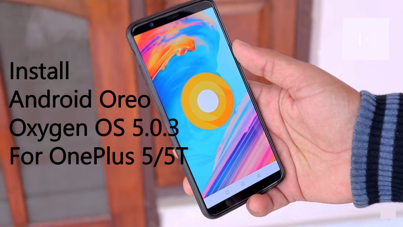 How To Download And Install Android 8 0 Oreo Oxygen Os 5 0 3 For Oneplus 5 5t Sumber Rejeki