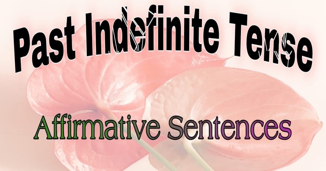 past-indefinite-tense-affirmative-negative-interrogative-sentences