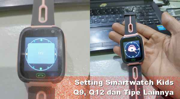 Cara Setting Jam Imoo Smartwatch Kids Q9 dan Q12 - Gadgetviews