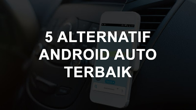 5 Alternatif Android Auto Terbaik Untuk Berkendara 5 Alternatif Android Auto Terbaik Untuk Berkendara