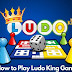 How to Play "Ludo King Game" With Your Family and Friends?