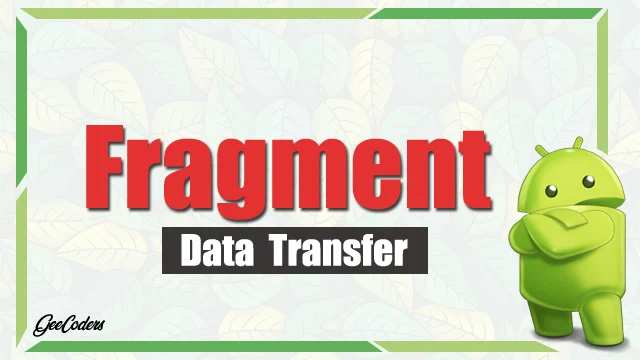 شروحات اندرويد ستوديو : كيفية نقل واستقبال البيانات داخل Fargment - برنامج Android Studio