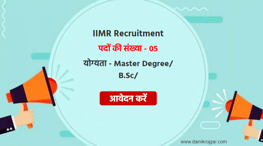 IIMR Recruitment 2021 - Project Associate-I, Technical Assistants & Other Post