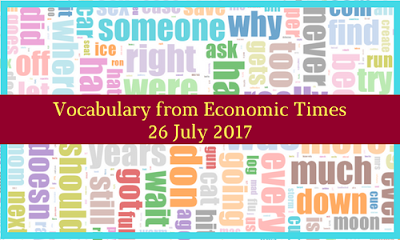 Vocabulary from Economic Times: 26 July 2017 