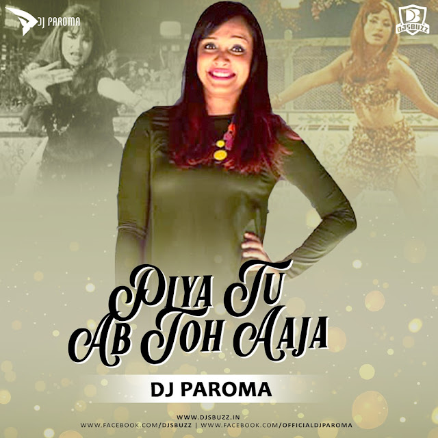 Piya Tu Ab Toh Aaja (Remix) – DJ Paroma