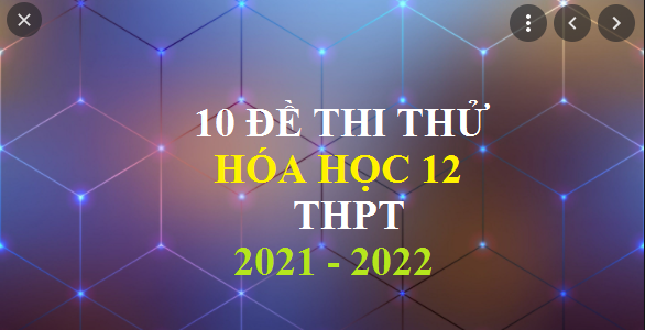Download 10 đề thi thử Hóa học 12 năm 2021 - 2022