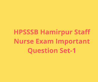 HPSSSB Hamirpur Staff Nurse Exam Important Question Set-1