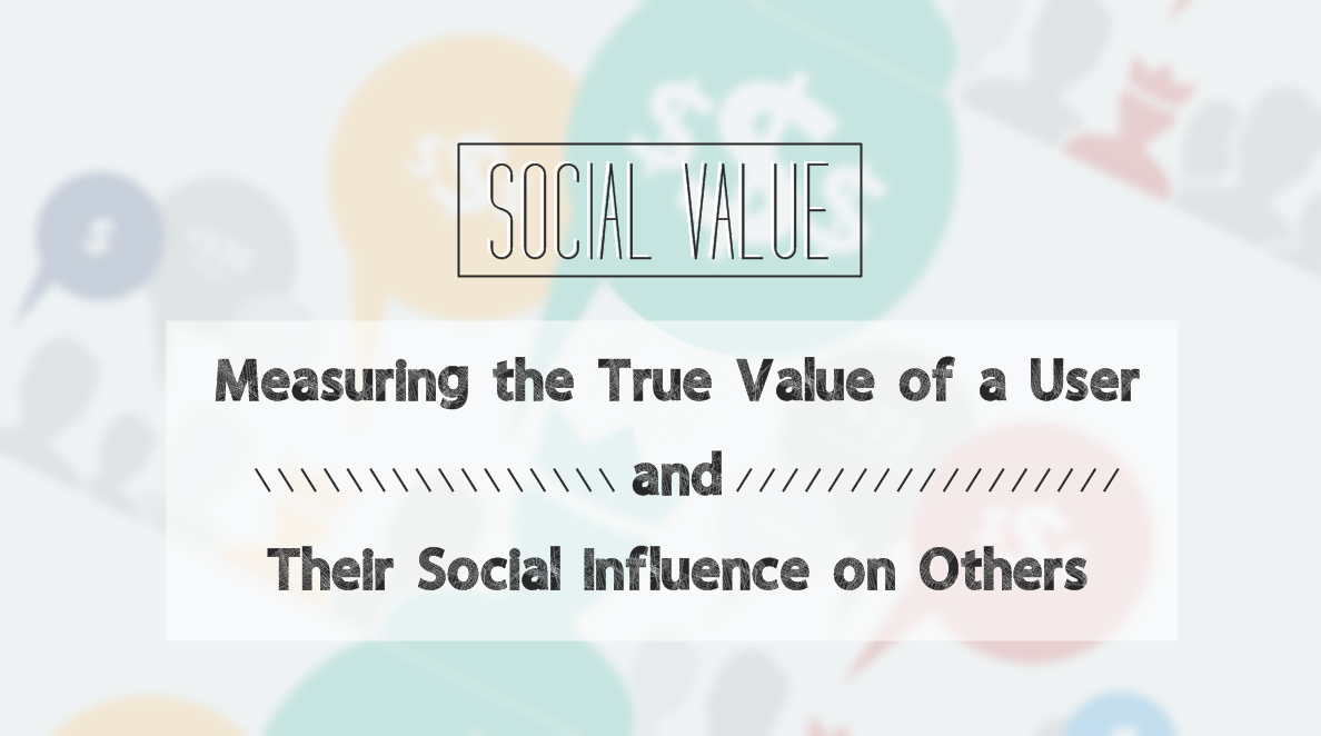 Measuring the True Value of a User and Their Social Influence on Others - infographic