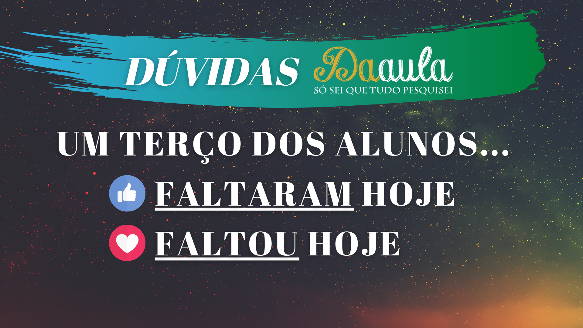 Um terço dos alunos faltaram ou faltou hoje?