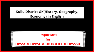 Kullu District GK(History, Geography, Economy) in English Kullu District GK(History, Geography, Economy) in English