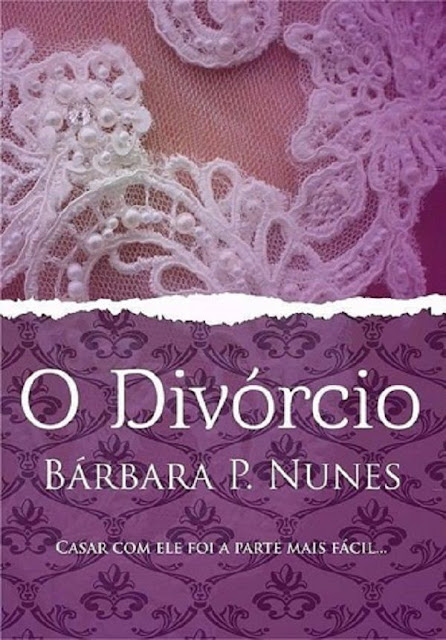 O Divórcio Casar com ele foi a parte mais fácil Bárbara P. Nunes