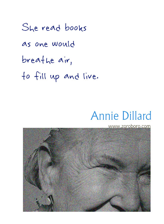 Annie Dillard Quotes. Annie Dillard Books, Literature, Poetry, Life, & Self-realization, Annie Dillard Writings. Annie Dillard Poems