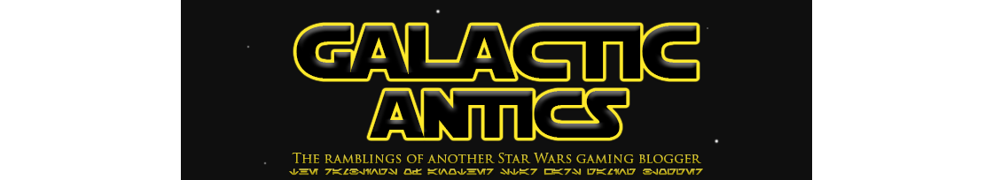 Galactic Antics | The ramblings of another Star Wars gaming blogger