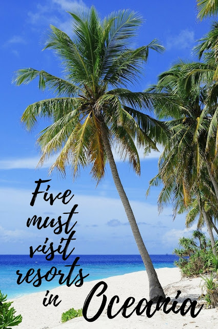 Five must visit resorts in Oceania Five must visit resorts in Oceania