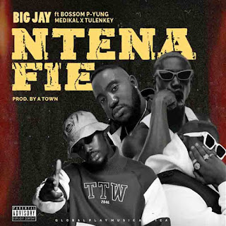 Big Jay-Ntena Fie ft Bosom P-Yung x Medikal  x Tulenkey