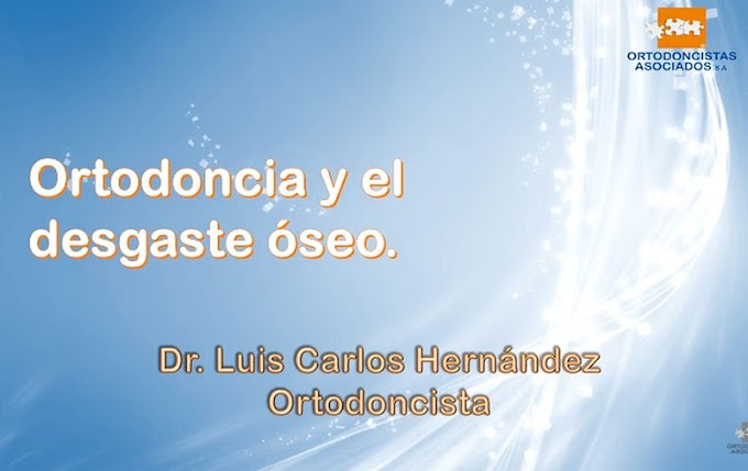 WEBINAR: Ortodoncia y Desgaste Óseo - Dr. Luis Carlos Hernández