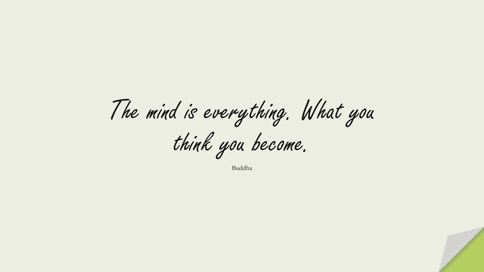 The mind is everything. What you think you become. (Buddha);  #WordsofWisdom