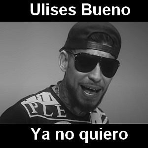 Ulises Bueno – Ya no quiero