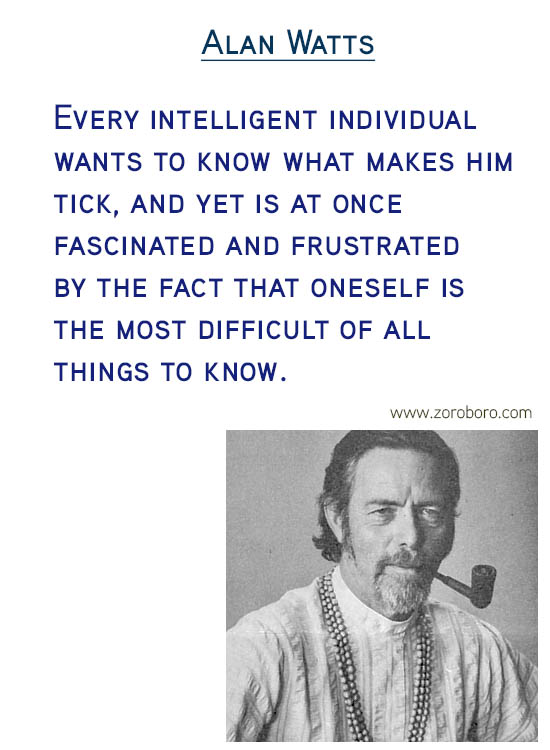 Alan Watts Quotes. Buddhism Quotes, Alan Watts Philosophy, Taoism Quotes, Zen Quotes, Spiritual Quotes, Mind & Life Quotes. Alan Watts Teachings