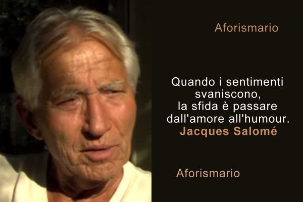 Aforismario Aforismi Frasi E Citazioni Di Jacques Salome