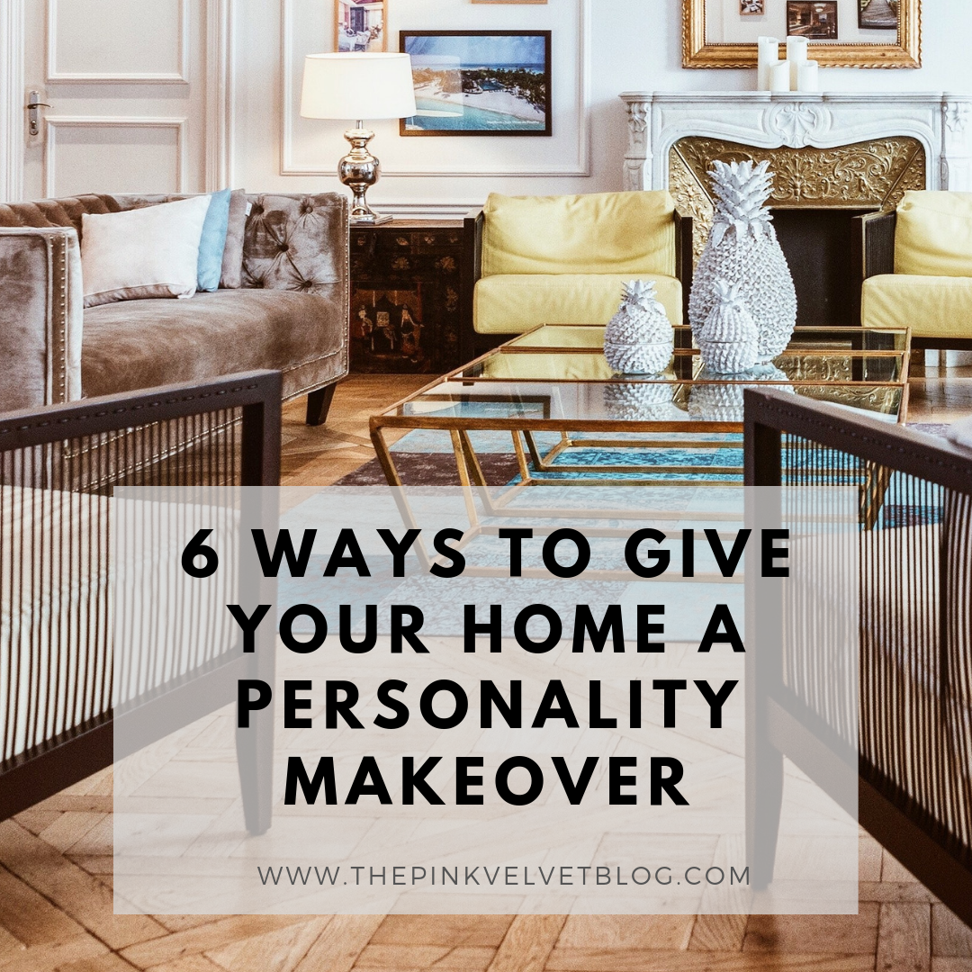 6 Ways to Give Your Home a Personality Makeover