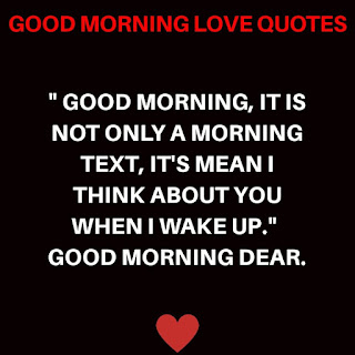 Good Morning, It is not Only a Morning Text, It’s Mean I Think about You When I Wake up. Good Morning Dear.