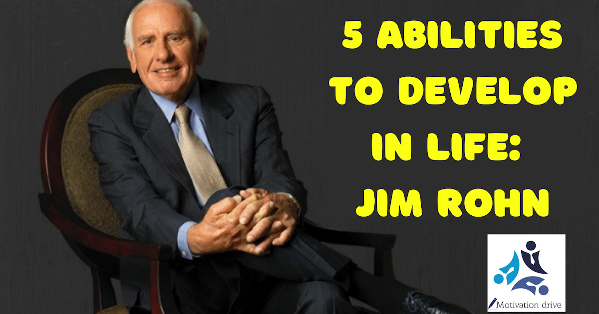 5 Abilities to Develop in Life: Jim Rohn