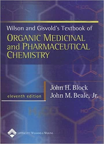 Wilson & Gisvold’s Textbook of Organic Medicinal and Pharmaceutical Chemistry, 11th Edition