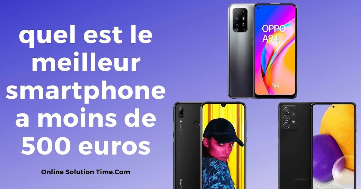 Smartphone 2021 Moins De 500 Euros quel est le meilleur smartphone a moins de 500 euros