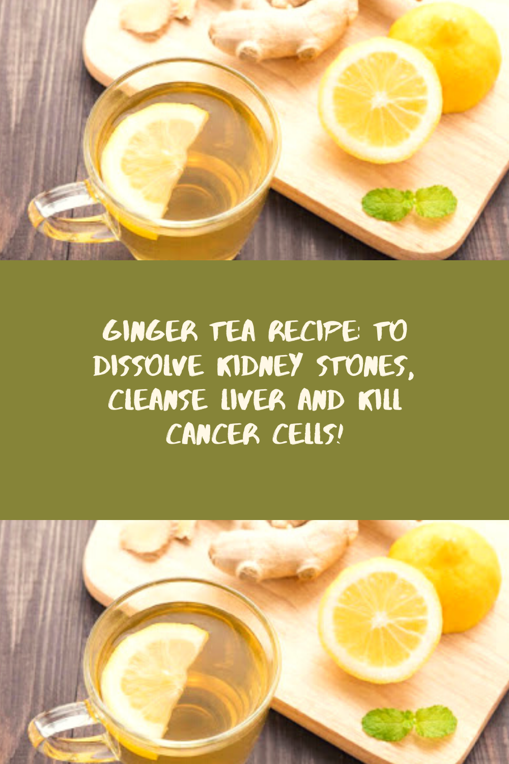 Ginger Tea Recipe To Dissolve Kidney Stones, Cleanse Liver And Kill