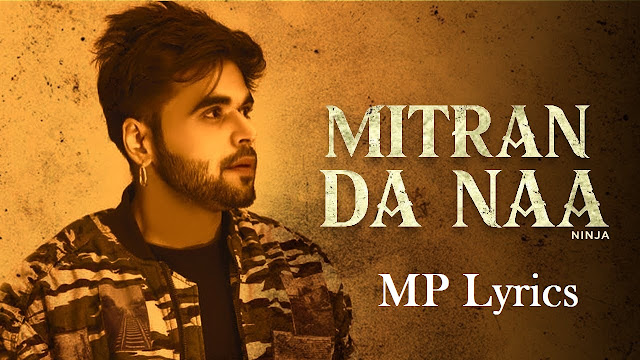 Mitran da naa Lyrics | new punjabi song | [Ninja] Mitran da naa song video & mp3 download | download punjabi song 