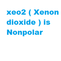 xeo2 ( Xenon dioxide ) is Nonpolar xeo2 ( Xenon dioxide ) is Nonpolar