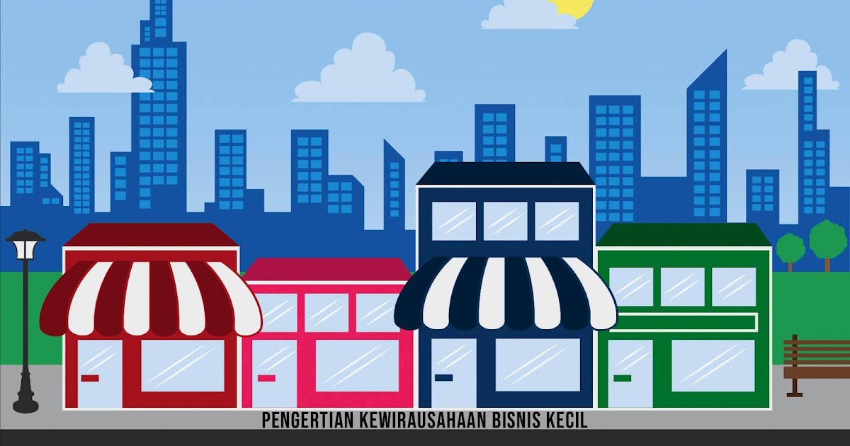 Pengertian Kewirausahaan Bisnis Kecil Secara Lengkap