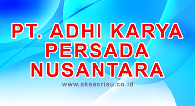 PT Adhi Karya Persada Nusantara Pekanbaru