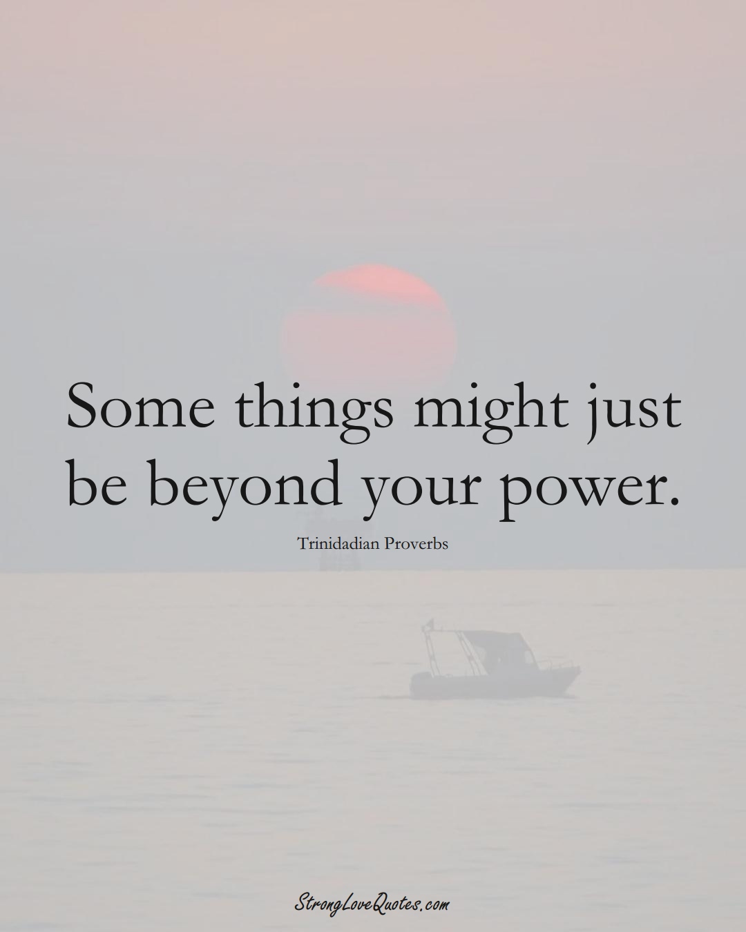 Some things might just be beyond your power. (Trinidadian Sayings);  #CaribbeanSayings