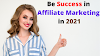 Affiliate Marketing in 2021 : Secret Beginner Guide to be Successful : A Step-by-Step Updated Process!