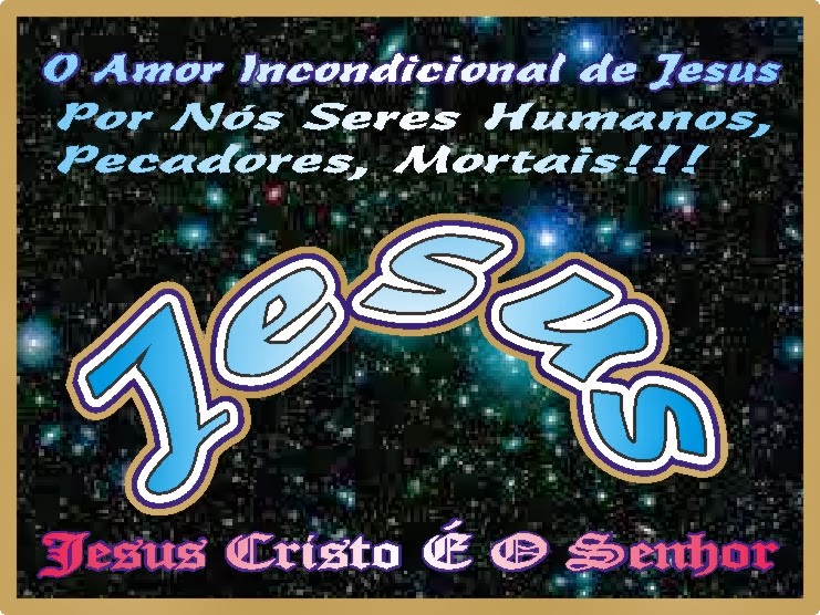 O Amor Indondicional de Jesus Por Nós Seres Humanos