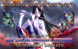 2021 Ada Na Ma Lagin Ft Tu Hai Ki Nahi Hip Hop Mix - DJ Dilikshana GD