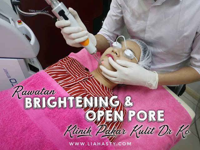 Rawatan Brightening & Open Pore di Klinik Pakar Dr Ko Juru