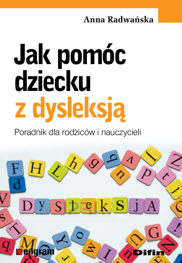 Jak pomóc dziecku z dysleksją.Poradnik dla rodziców i nauczycieli.  - Książka mojego autorstwa .