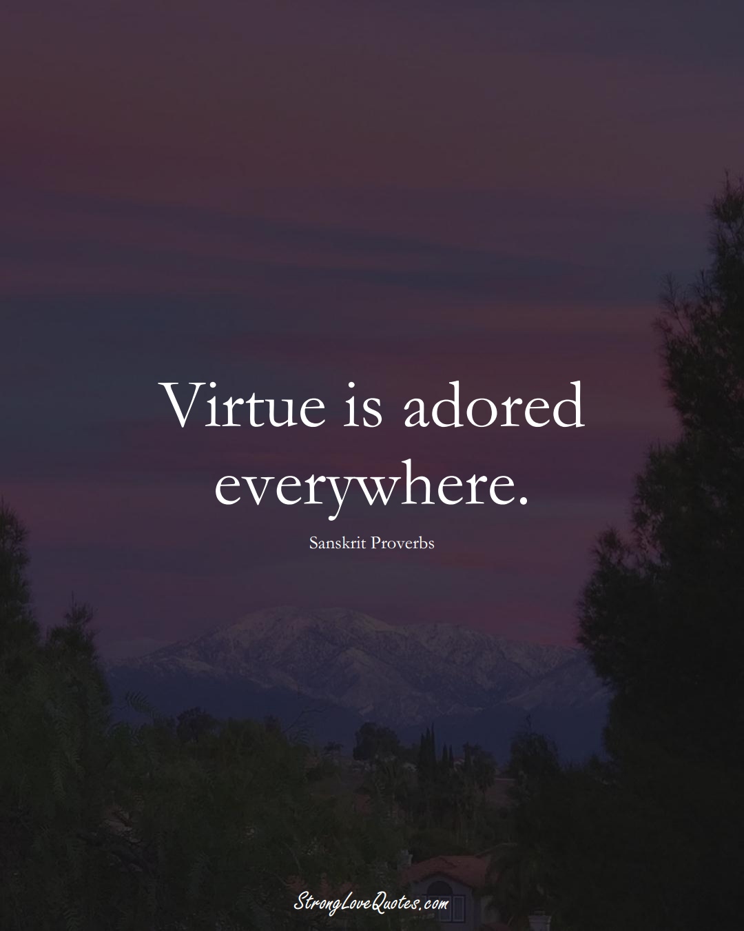 Virtue is adored everywhere. (Sanskrit Sayings);  #aVarietyofCulturesSayings