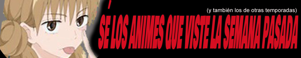 Sé los animes que viste la semana pasada