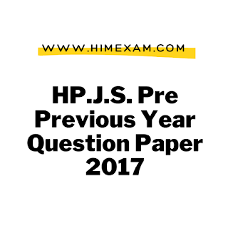 HP.J.S. Pre Previous Year Question Paper 2017 HP.J.S. Pre Previous Year Question Paper 2017