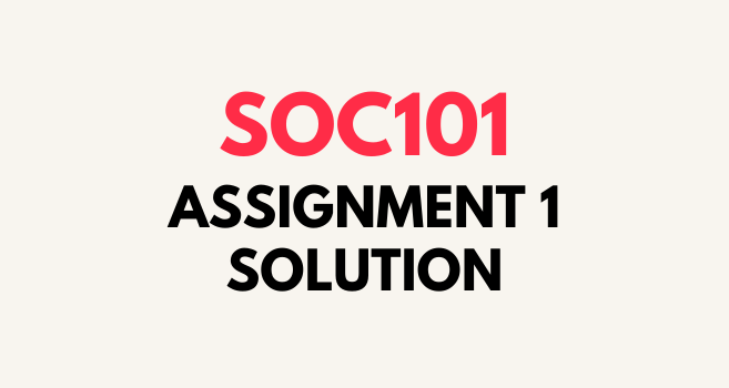 SOC101 Assignment 1 Solution Spring 2021