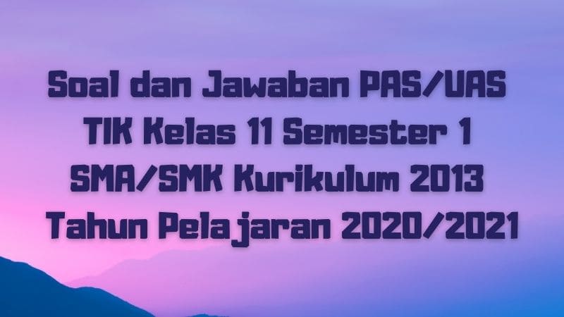 Download Soal Dan Jawaban Pas Uas Tik Kelas 12 Semester 1 Sma Smk Ma Kurikulum 2013 Tp 2020 2021 Sobang 2